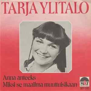 Download Tarja Ylitalo - Anna Anteeks /Miksi Se Maailma Muuttuisikaan
