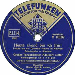 Download Großes Tanzorchester Adalbert Lutter - Heute Abend Bin Ich Frei! / Komm Doch In Meine Arme