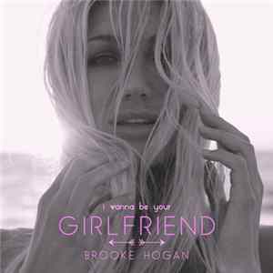Download Brooke Hogan - I Wanna Be Your Girlfriend