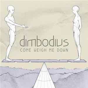 Download dimbodius - Come Weigh Me Down