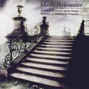 Download Vlado Perlemuter, Debussy, Ravel - Pour Le Piano; Images / Le Tombeau De Couperin