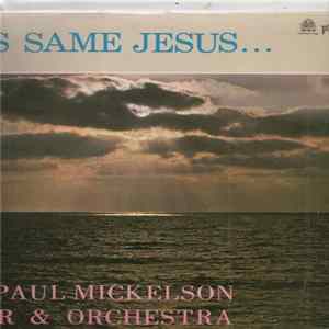 Download Paul Mickelson Orchestra And Choir - This Same Jesus