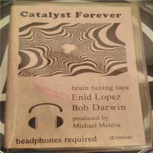 Download Enid Lopez and Bob Darwin - Catalyst Forever- Brain Tuning Tape