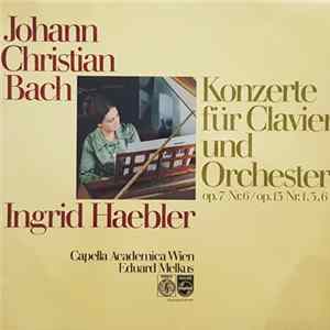 Download Johann Christian Bach ; Ingrid Haebler, Capella Academica Wien, Eduard Melkus - Konzerte Für Clavier Und Orchester Op. 7 Nr. 6 / Op. 13 Nr. 1, 3, 6