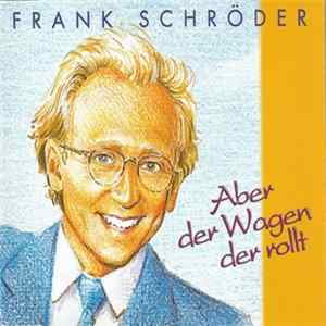 Download Frank Schröder - Aber Der Wagen Der Rollt