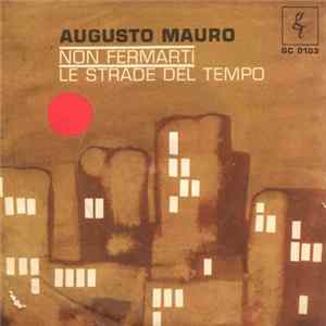 Download Augusto Mauro - Non Fermarti / Le Strade Del Tempo