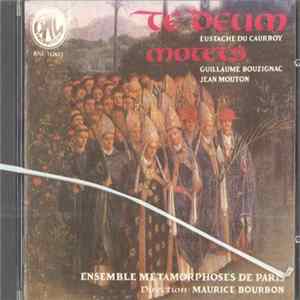 Download Eustache Du Caurroy, Guillaume Bouzignac, Jean Mouton, Ensemble Métamorphoses de Paris, Maurice Bourbon - Te Deum - Motets