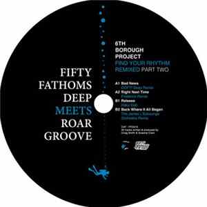 Download 6th Borough Project - Find Your Rhythm Remixed Part Two (Fifty Fathoms Deep Meets Roar Groove)