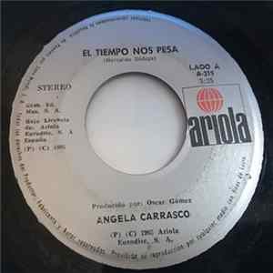 Download Angela Carrasco - El Tiempo Nos Pesa / No Me Abandones