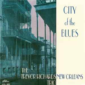 Download The Trevor Richards New Orleans Trio - City Of The Blues