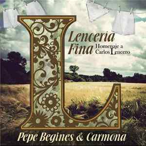 Download Pepe Begines & Carmona - Lencería Fina (Homenaje A Carlos Lencero)
