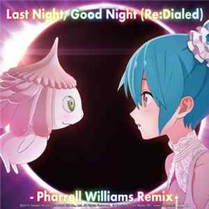 Download Livetune & Pharrell Williams Feat. Hatsune Miku - Last Night, Good Night (Re:Dialed) [Pharrell Williams Remix]