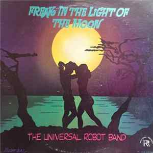 Download The Universal Robot Band - Freak In The Light Of The Moon