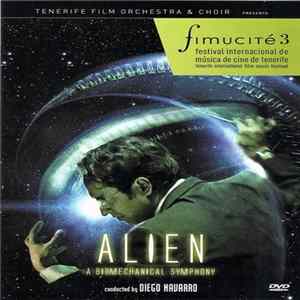 Download Tenerife Film Orchestra & Choir, Brian Tyler, Diego Navarro , Elliot Goldenthal, James Horner, Jerry Goldsmith, John Frizzell - Alien A biomechanical Symphony (Fimucité 3)