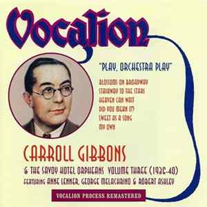 Download Carroll Gibbons And The Savoy Hotel Orpheans - Play, Orchestra Play - Volume Three