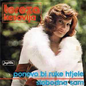 Download Tereza Kesovija - Ponovo Bi Ruke Htjele / Slobodna Sam