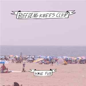 Download Bleeding Knees Club - Bad Guys/Have Fun