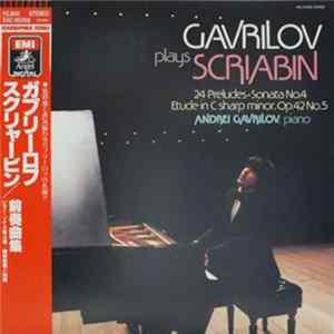 Download Andrei Gavrilov, Scriabin - Gavrilov Plays Scriabin: 24 Preludes, Sonata No. 4, Etude In C Sharp Minor, Op. 42 No. 5
