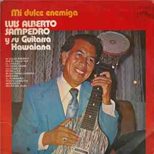 Download Luis Alberto Sampedro Y Su Guitarra Hawayana - Mi Dulce Enemiga