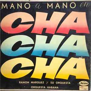 Download Ramón Márquez & His Orchestra, Orquesta Habana De Sosa Y Cataneo - Mano A Mano En Cha Cha Cha