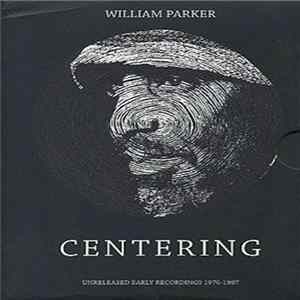 Download William Parker - Centering. Unreleased Early Recordings 1976-1987