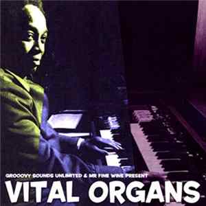 Download Various - Grooovy Sounds Unlimited & Mr Fine Wine Present Vital Organs