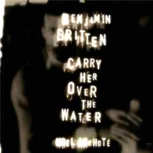 Download Benjamin Britten, Noël Akchoté - Carry Her Over The Water