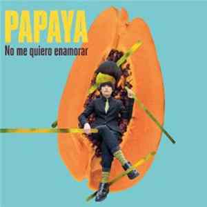 Download Papaya - No Me Quiero Enamorar
