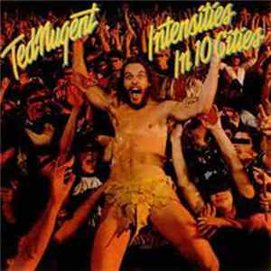 Download Ted Nugent - Intensities In 10 Cities