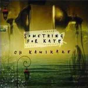 Download Something For Kate - Oh Kamikaze