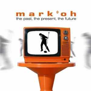 Download Mark 'Oh - The Past, The Present, The Future