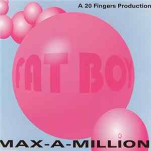 Download Max-A-Million - Fat Boy