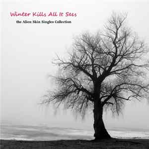 Download Alien Skin - Winter Kills All It Sees: Singles Collection