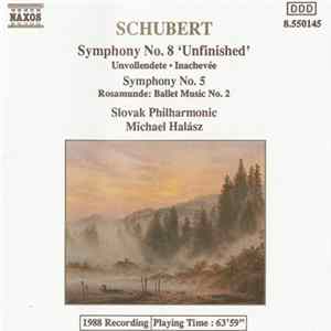 Download Schubert, Slovak Philharmonic, Michael Halász - Symphony No. 8 'Unfinished' / Symphony No. 5 / Rosamunde: Ballet Music No. 2