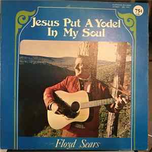 Download Floyd Sears - Jesus Put A Yodel In My Soul