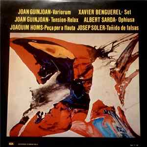 Download Joan Guinjoan, Joaquim Homs, Xavier Benguerel, Albert Sarda, Josep Soler - Variorium / Tensión-Relax / Peça Per A Flauta / Set / Ophiusa / Tañido De Falsas