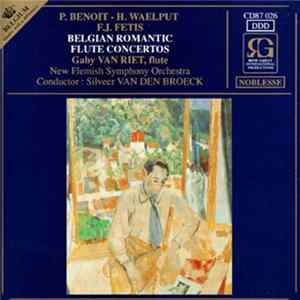 Download Gaby Van Riet, New Flemish Symphony Orchestra, Silveer Van den Broeck, Peter Benoit, Hendrick Waelput, François-Joseph Fétis - Belgian Romantic Flute Concertos