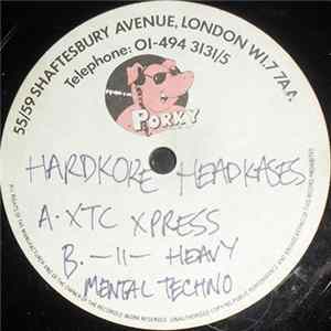 Download Hardkore Headkases - XTC Xpress / Heavy Mental Techno