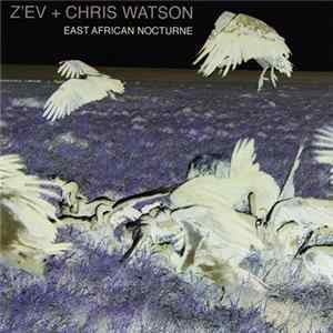 Download Z'EV + Chris Watson - East African Nocturne