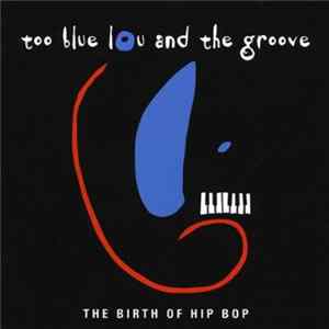 Download Too Blue Lou And The Groove - The Birth Of Hip Bop
