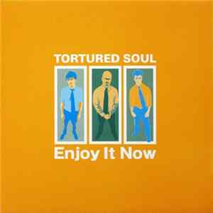 Download Tortured Soul - Enjoy It Now