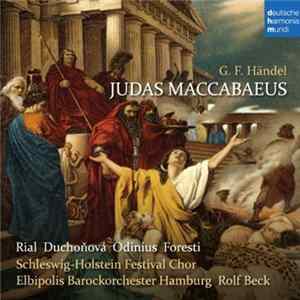 Download G. F. Händel - Rial, Duchoňová, Odinius, Foresti, Schleswig-Holstein Festival Chor Lübeck, Elibipolis Barockorchester Hamburg, Rolf Beck - Judas Maccabaeus
