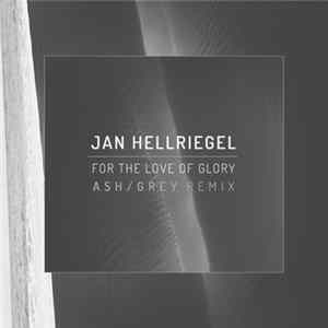 Download Jan Hellriegel - For The Love Of Glory Ash Grey Remix