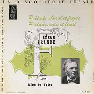 Download César Franck, Alex De Vries - Prélude, Choral Et Fugue - Prélude, Aria Et Final