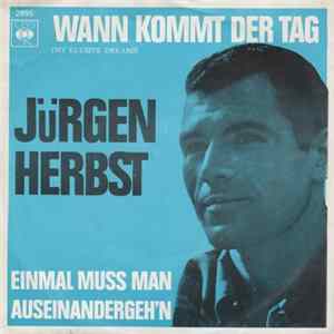 Download Jürgen Herbst - Wann Kommt Der Tag / Einmal Muss Man Auseinandergeh'n