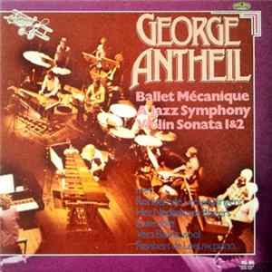 Download George Antheil - Ballet Mécanique - A Jazz Symphony - Violin Sonata 1 & 2