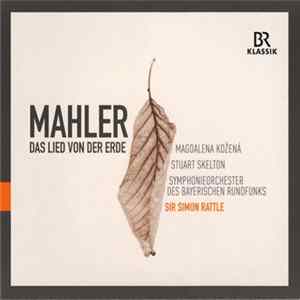 Download Mahler, Magdalena Kožená, Stuart Skelton, Symphonieorchester Des Bayerischen Rundfunks, Sir Simon Rattle - Das Lied Von Der Erde