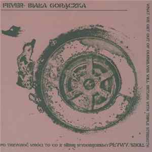 Download Fever- Biała Gorączka - Po Trzykroć Wróci To Co Z Siebie Wydobędziemy. Pływy