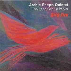 Download Archie Shepp Quintet - Bird Fire - Tribute To Charlie Parker