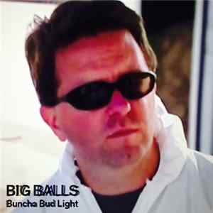 Download Big Balls - Buncha Bud Light